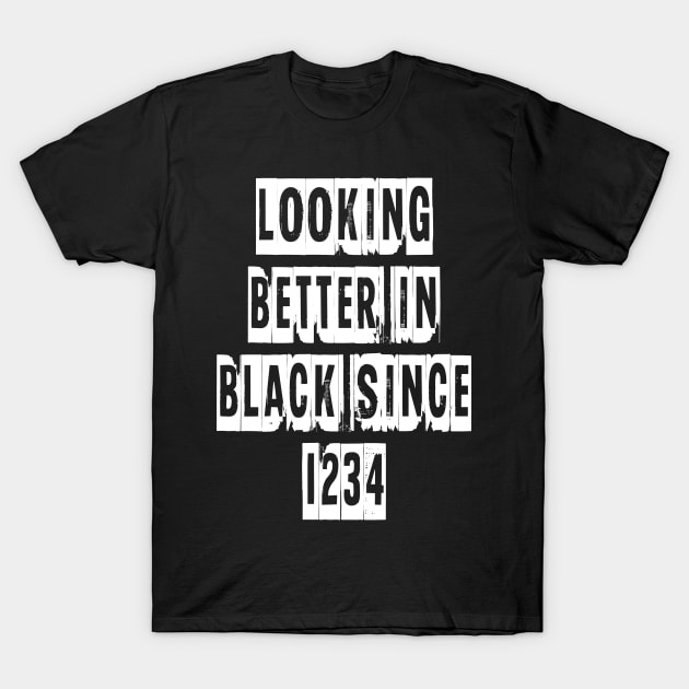 Looking Better In Black Since 1234 [White] T-Shirt by alexbookpages